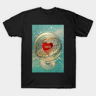 You are the Center of my Universe T-Shirt